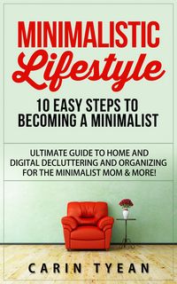 Produktbild: Minimalistic Lifestyle: 10 Easy Steps to Becoming a Minimalist: Ultimate Guide to Home and Digital Decluttering and Organizing for the Minimalist Mom