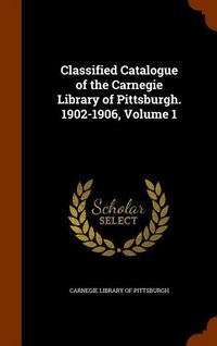 Produktbild: Classified Catalogue of the Carnegie Library of Pittsburgh. 1902-1906, Volume 1