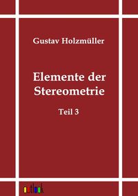 Bild vom Artikel Elemente der Stereometrie vom Autor Gustav Holzmüller
