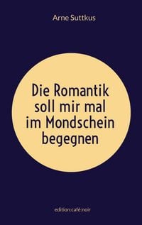 Produktbild: Die Romantik soll mir mal im Mondschein begegnen