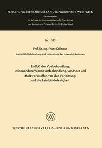 Produktbild: Einflu&szlig; der Vorbehandlung, insbesondere W&auml;rmevorbehandlung, von Holz und Holzwerkstoffen vor der Verleimung auf die Leimbindefestigkeit