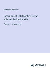 Produktbild: Expositions of Holy Scripture; In Two Volumes, Psalms I to XLIX