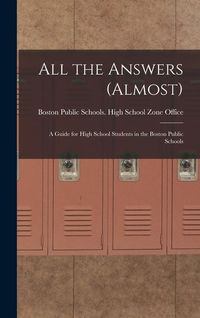 Produktbild: All the Answers (almost): A Guide for High School Students in the Boston Public Schools