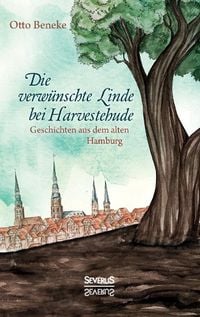 Produktbild: Die verw&uuml;nschte Linde bei Harvestehude: Geschichten aus dem alten Hamburg