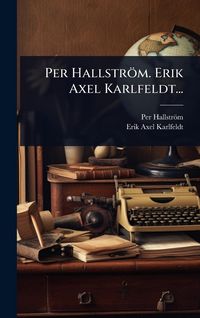 Produktbild: Per Hallstr&ouml;m. Erik Axel Karlfeldt...