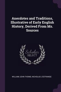Produktbild: Anecdotes and Traditions, Illustrative of Early English History, Derived From Ms. Sources
