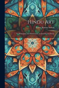 Produktbild: Hindu Art: Its Humanism and Modernism; an Introductory Essay