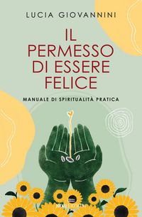 Produktbild: Il permesso di essere felice. Manuale di spiritualit&agrave; pratica