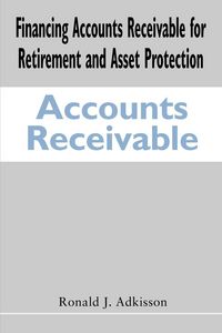 Produktbild: Financing Accounts Receivable for Retirement and Asset Protection