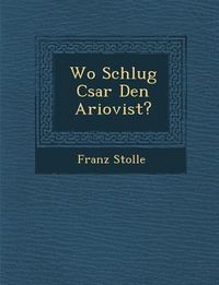 Produktbild: Wo Schlug C�sar Den Ariovist?