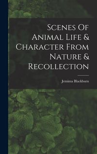 Produktbild: Scenes Of Animal Life & Character From Nature & Recollection