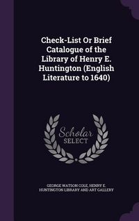 Produktbild: Check-List Or Brief Catalogue of the Library of Henry E. Huntington (English Literature to 1640)