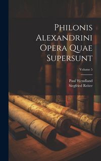 Produktbild: Philonis Alexandrini Opera Quae Supersunt; Volume 5