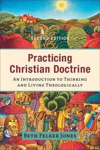 Produktbild: Practicing Christian Doctrine - An Introduction to Thinking and Living Theologically
