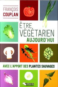 Produktbild: Etre Vegetarien Aujourd'hui ; Avec l'Apport des Plantes Sauvages