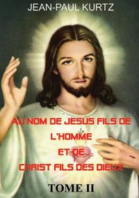 Produktbild: Au Nom de J&eacute;sus Fils de l'Homme et de Christ Fils des Dieux -Tome 2
