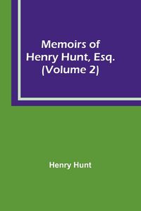Produktbild: Memoirs of Henry Hunt, Esq. (Volume 2)