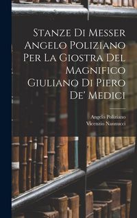 Produktbild: Stanze Di Messer Angelo Poliziano Per La Giostra Del Magnifico Giuliano Di Piero De' Medici