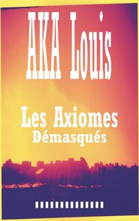 Produktbild: Les Axiomes D&eacute;masqu&eacute;s