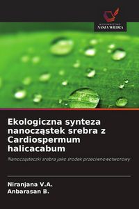 Produktbild: Ekologiczna synteza nanocz&iquest;stek srebra z Cardiospermum halicacabum