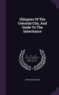 Produktbild: Glimpses Of The Celestial City, And Guide To The Inheritance