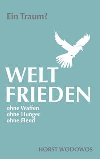 Produktbild: Weltfrieden ohne Waffen, ohne Hunger, ohne Elend. Ein Traum?