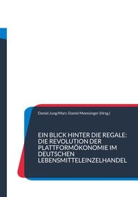 Produktbild: Ein Blick hinter die Regale: Die Revolution der Plattform&ouml;konomie im deutschen Lebensmitteleinzelhandel