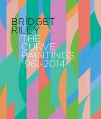 Produktbild: Bridget Riley: The Curve Paintings 1961-2014