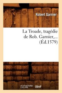 Produktbild: La Troade (&Eacute;d.1579)