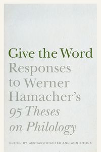 Bild vom Artikel Give the Word: Responses to Werner Hamacher's 95 Theses on Philology vom Autor Werner Hamacher