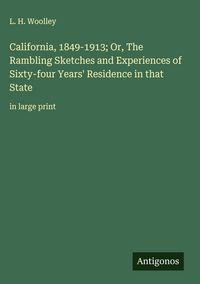 Produktbild: California, 1849-1913; Or, The Rambling Sketches and Experiences of Sixty-four Years' Residence in that State