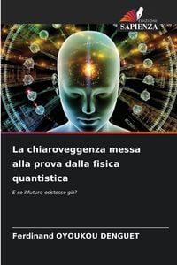 Produktbild: La chiaroveggenza messa alla prova dalla fisica quantistica