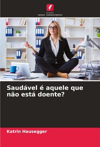 Produktbild: Saud&aacute;vel &eacute; aquele que n&atilde;o est&aacute; doente?