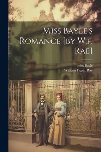 Produktbild: Miss Bayle's Romance [by W.f. Rae]