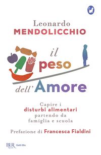Produktbild: Il peso dell'amore. Capire i disturbi alimentari partendo da famiglia e scuola