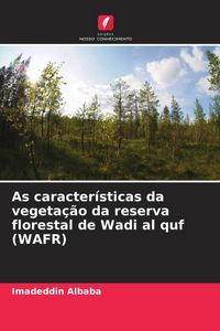 Produktbild: As caracter&iacute;sticas da vegeta&ccedil;&atilde;o da reserva florestal de Wadi al quf (WAFR)
