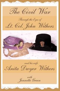Produktbild: The Civil War through the Eyes of Lt Col John Withers and His Wife, Anita Dwyer Withers