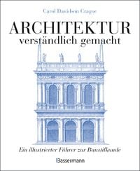 Produktbild: Architektur - verst&auml;ndlich gemacht. Die illustrierte und verst&auml;ndliche Baustilkunde zu Stil, Entwicklung und Geschichte der Baukunst vom antiken Griechenland bis heute. Mit Grund- und Aufrissen, Detail- und Gesamtansichten