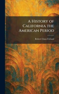 Produktbild: A History of California the American Period