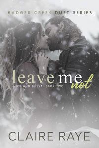 Produktbild: Leave Me Not: Nick & Elissa #2 (Badger Creek Duet Series, #8)