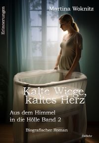 Produktbild: Kalte Wiege, kaltes Herz - Aus dem Himmel in die H&ouml;lle Band 2 - Biografischer Roman - Erinnerungen
