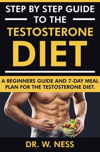 Produktbild: Step by Step Guide to the Testosterone Diet: A Beginners Guide and 7-Day Meal Plan for the Testosterone Diet