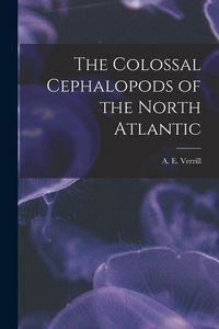 Produktbild: The Colossal Cephalopods of the North Atlantic [microform]