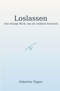 Produktbild: Loslassen - das einzige Buch, das du wirklich brauchst