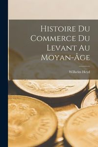 Produktbild: Histoire Du Commerce Du Levant Au Moyan-&Acirc;ge