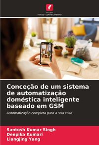 Produktbild: Conce&ccedil;&atilde;o de um sistema de automatiza&ccedil;&atilde;o dom&eacute;stica inteligente baseado em GSM
