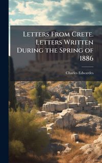 Produktbild: Letters From Crete. Letters Written During the Spring of 1886