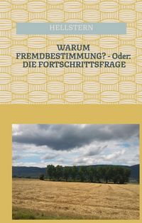 Produktbild: Warum Fremdbestimmung? - Oder: die Fortschrittsfrage