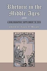 Produktbild: Rhetoric in the Middle Ages (1974): A Bibliographic Supplement to 2016