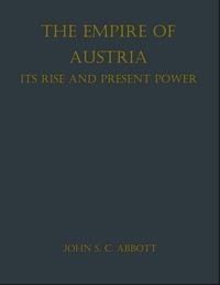 Produktbild: The Empire of Austria; Its Rise and Present Power